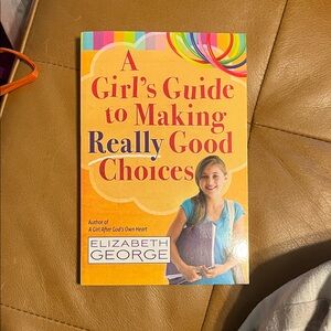 A Girl's Guide to Making Really Good Choices Book
